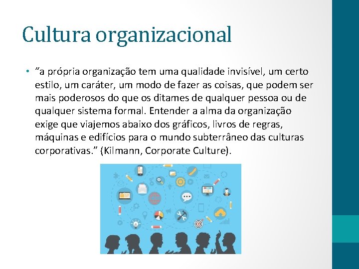 Cultura organizacional • “a própria organização tem uma qualidade invisível, um certo estilo, um