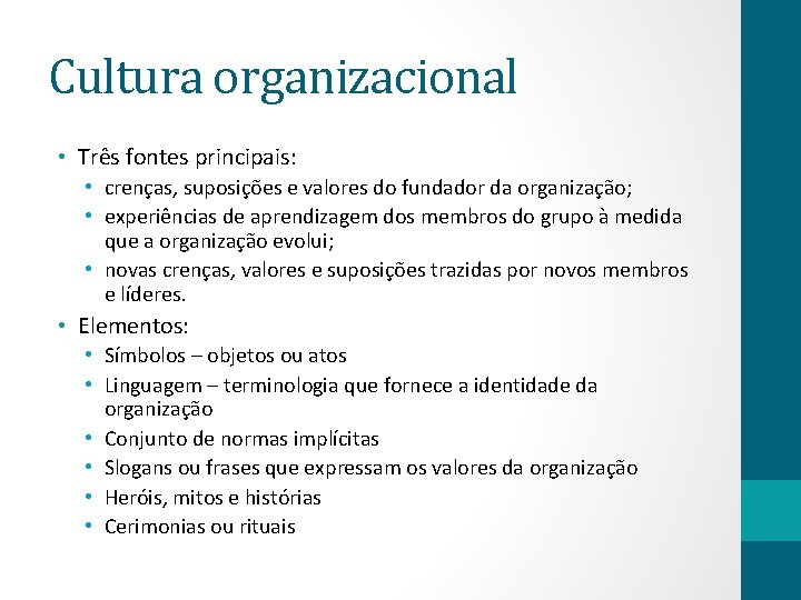 Cultura organizacional • Três fontes principais: • crenças, suposições e valores do fundador da