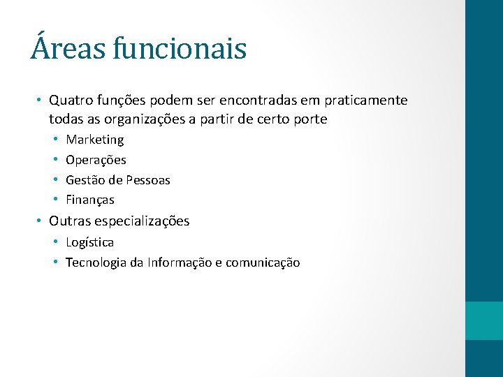 Áreas funcionais • Quatro funções podem ser encontradas em praticamente todas as organizações a