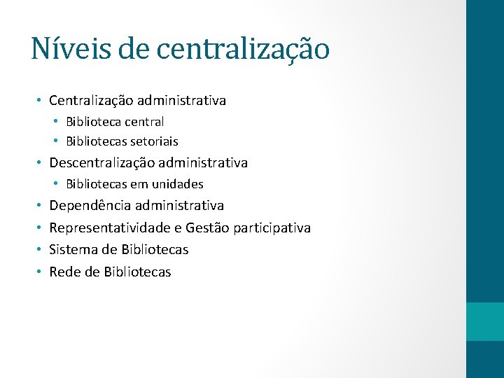Níveis de centralização • Centralização administrativa • Biblioteca central • Bibliotecas setoriais • Descentralização