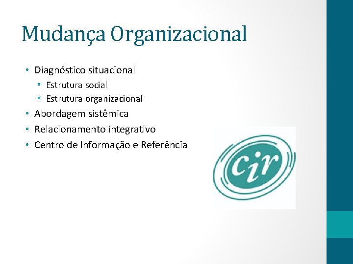 Mudança Organizacional • Diagnóstico situacional • Estrutura social • Estrutura organizacional • Abordagem sistêmica