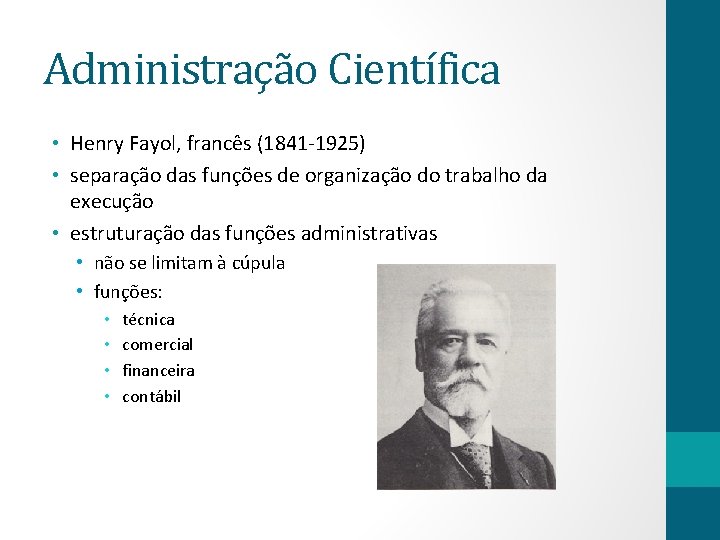 Administração Científica • Henry Fayol, francês (1841 -1925) • separação das funções de organização