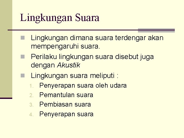 Lingkungan Suara n Lingkungan dimana suara terdengar akan mempengaruhi suara. n Perilaku lingkungan suara