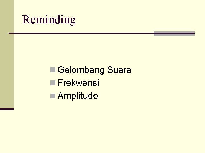 Reminding n Gelombang Suara n Frekwensi n Amplitudo 