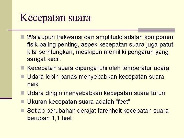 Kecepatan suara n Walaupun frekwansi dan amplitudo adalah komponen n n fisik paling penting,