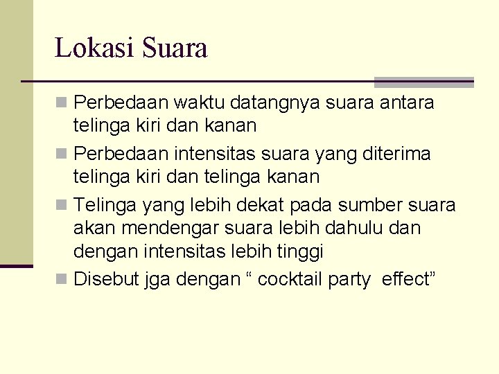 Lokasi Suara n Perbedaan waktu datangnya suara antara telinga kiri dan kanan n Perbedaan