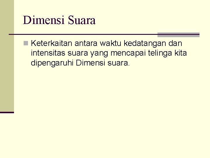 Dimensi Suara n Keterkaitan antara waktu kedatangan dan intensitas suara yang mencapai telinga kita