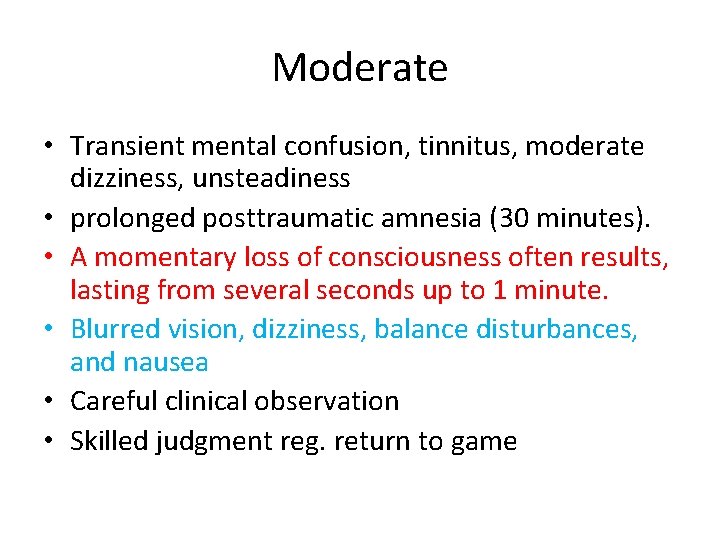 Moderate • Transient mental confusion, tinnitus, moderate dizziness, unsteadiness • prolonged posttraumatic amnesia (30