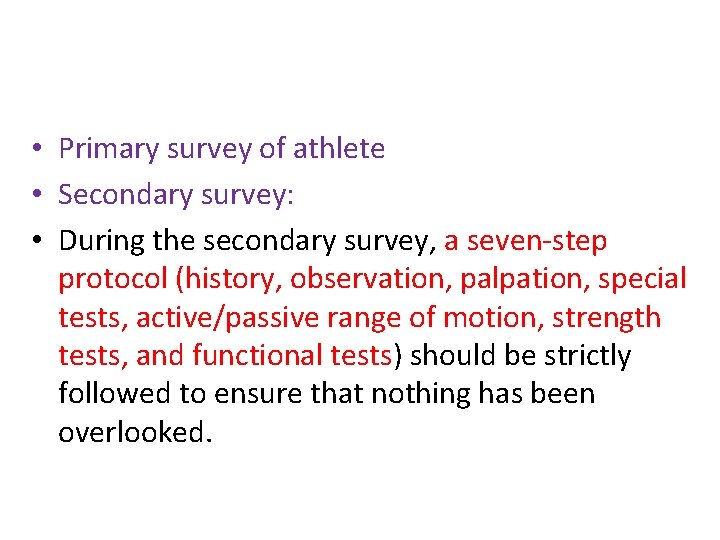  • Primary survey of athlete • Secondary survey: • During the secondary survey,