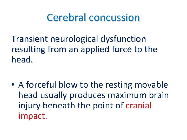 Cerebral concussion Transient neurological dysfunction resulting from an applied force to the head. •