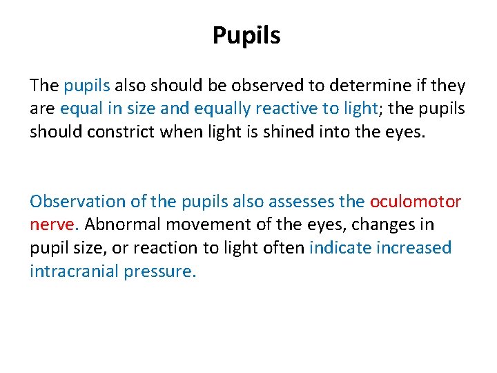 Pupils The pupils also should be observed to determine if they are equal in