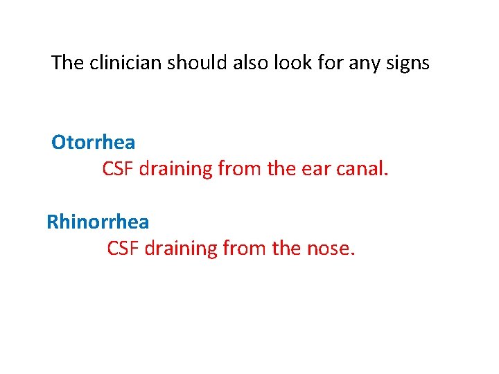  The clinician should also look for any signs Otorrhea CSF draining from the