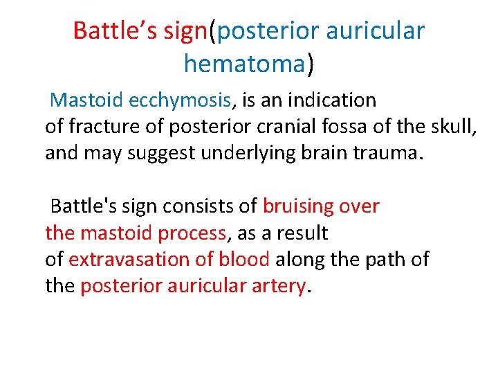 Battle’s sign(posterior auricular hematoma) Mastoid ecchymosis, is an indication of fracture of posterior cranial