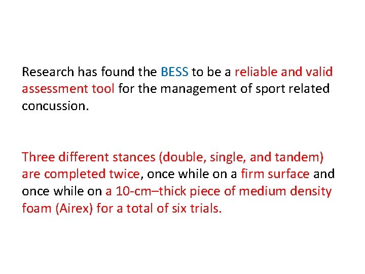 Research has found the BESS to be a reliable and valid assessment tool for