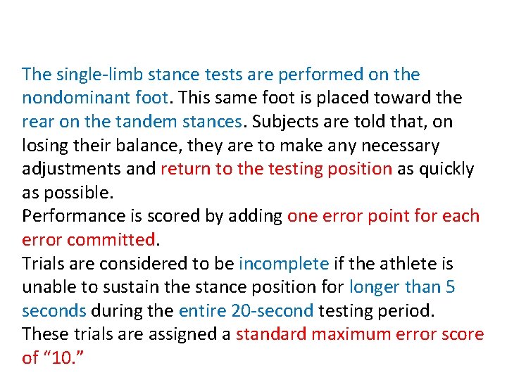The single-limb stance tests are performed on the nondominant foot. This same foot is