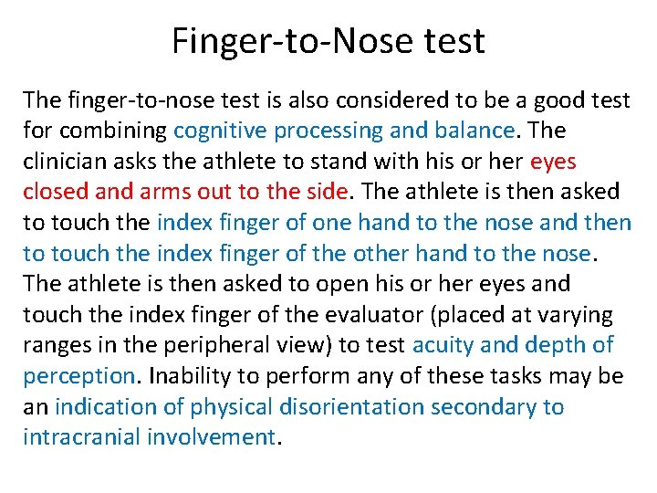 Finger-to-Nose test The finger-to-nose test is also considered to be a good test for