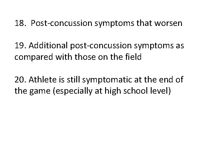18. Post-concussion symptoms that worsen 19. Additional post-concussion symptoms as compared with those on