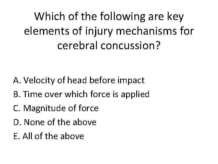 Which of the following are key elements of injury mechanisms for cerebral concussion? A.