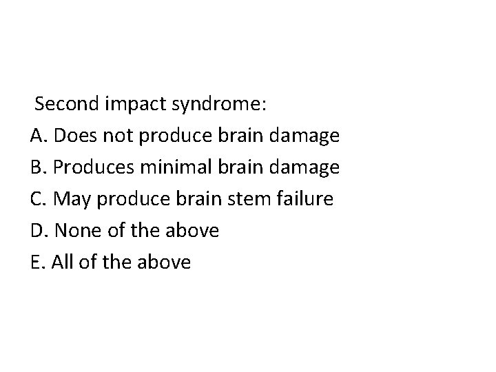  Second impact syndrome: A. Does not produce brain damage B. Produces minimal brain