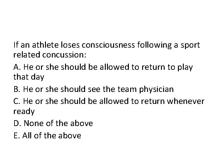 If an athlete loses consciousness following a sport related concussion: A. He or she