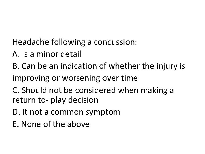 Headache following a concussion: A. Is a minor detail B. Can be an indication