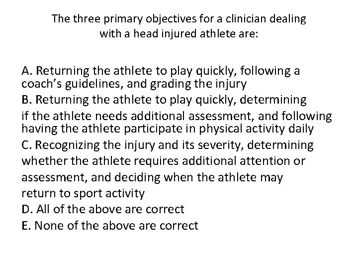 The three primary objectives for a clinician dealing with a head injured athlete are: