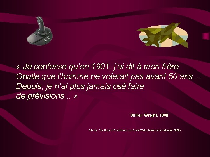  « Je confesse qu’en 1901, j’ai dit à mon frère Orville que l’homme