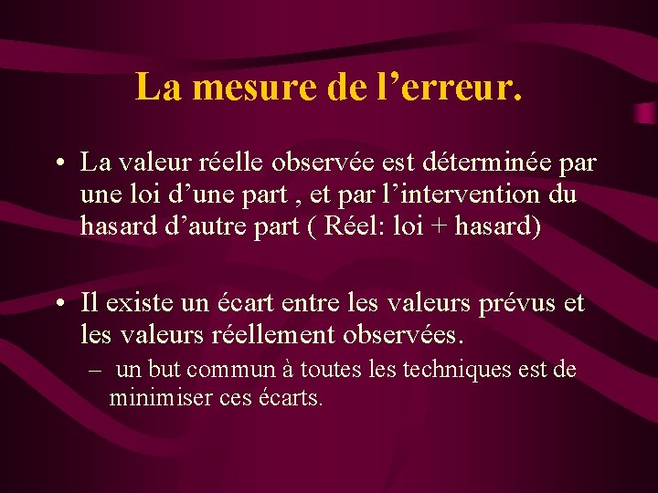 La mesure de l’erreur. • La valeur réelle observée est déterminée par une loi