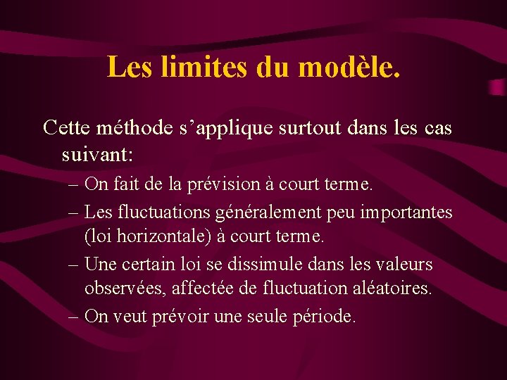 Les limites du modèle. Cette méthode s’applique surtout dans les cas suivant: – On