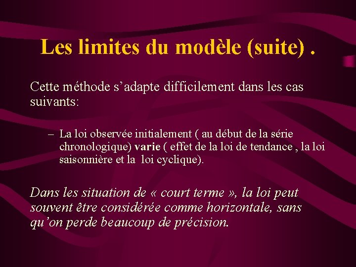 Les limites du modèle (suite). Cette méthode s’adapte difficilement dans les cas suivants: –