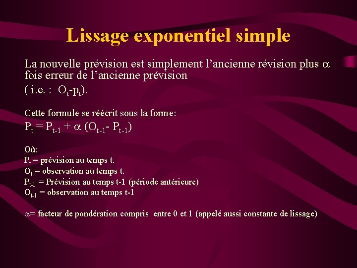 Lissage exponentiel simple La nouvelle prévision est simplement l’ancienne révision plus fois erreur de