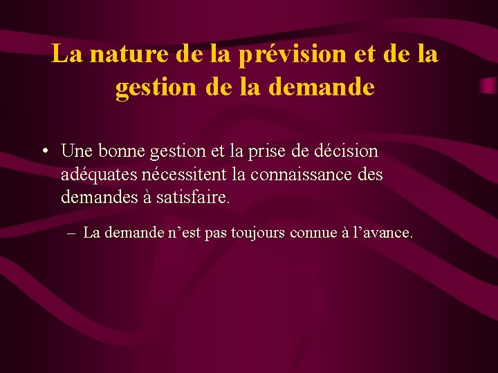 La nature de la prévision et de la gestion de la demande • Une