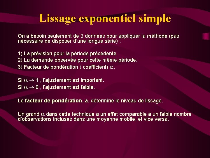 Lissage exponentiel simple On a besoin seulement de 3 données pour appliquer la méthode