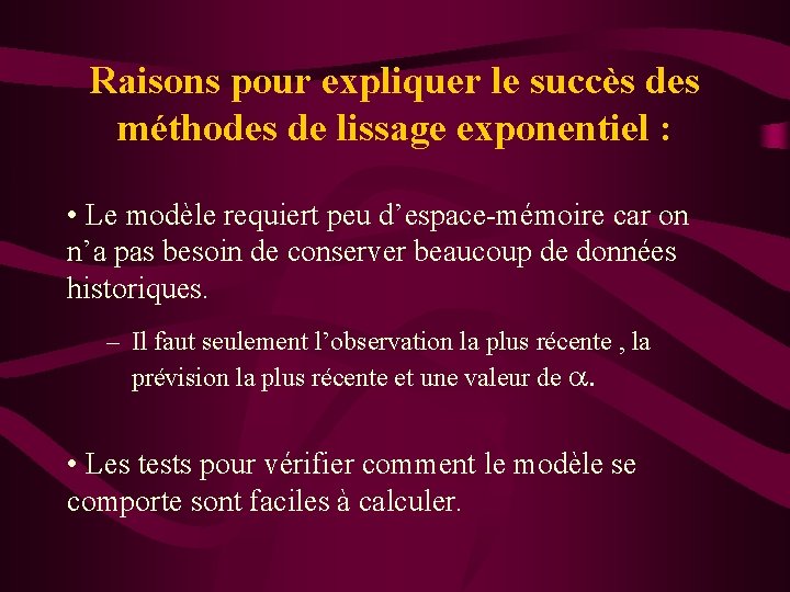 Raisons pour expliquer le succès des méthodes de lissage exponentiel : • Le modèle