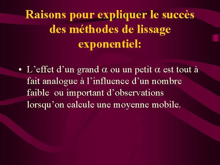 Raisons pour expliquer le succès des méthodes de lissage exponentiel: • L’effet d’un grand