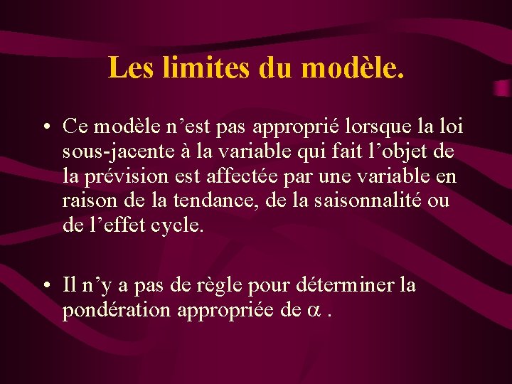 Les limites du modèle. • Ce modèle n’est pas approprié lorsque la loi sous-jacente