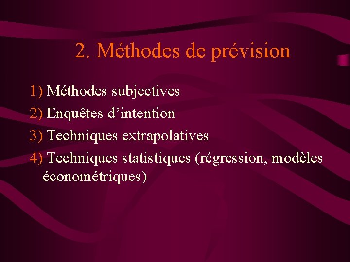 2. Méthodes de prévision 1) Méthodes subjectives 2) Enquêtes d’intention 3) Techniques extrapolatives 4)