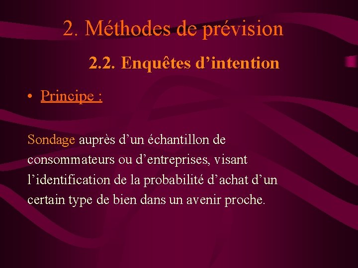 2. Méthodes de prévision 2. 2. Enquêtes d’intention • Principe : Sondage auprès d’un