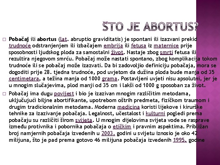 � Pobačaj ili abortus (lat. abruptio graviditatis) je spontani ili izazvani prekid trudnoće odstranjenjem