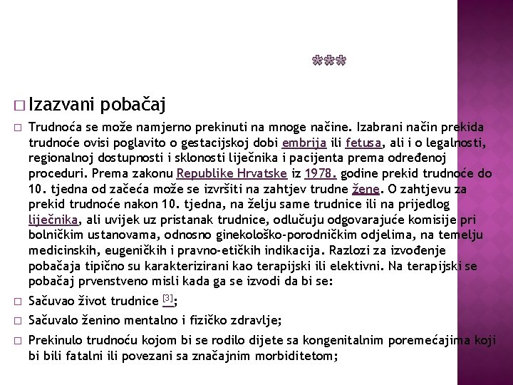 � Izazvani pobačaj � Trudnoća se može namjerno prekinuti na mnoge načine. Izabrani način