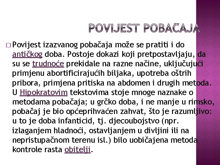 � Povijest izazvanog pobačaja može se pratiti i do antičkog doba. Postoje dokazi koji