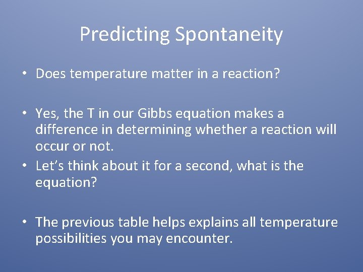 Predicting Spontaneity • Does temperature matter in a reaction? • Yes, the T in