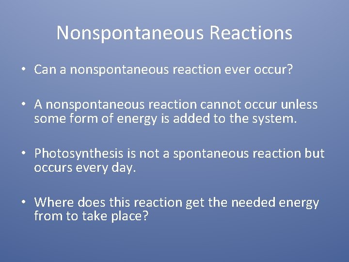 Nonspontaneous Reactions • Can a nonspontaneous reaction ever occur? • A nonspontaneous reaction cannot
