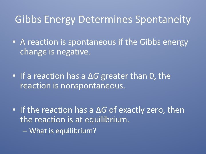 Gibbs Energy Determines Spontaneity • A reaction is spontaneous if the Gibbs energy change