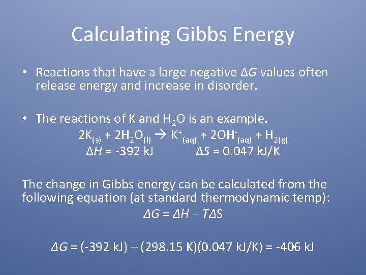 Calculating Gibbs Energy • Reactions that have a large negative ΔG values often release