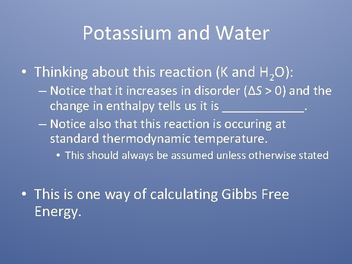 Potassium and Water • Thinking about this reaction (K and H 2 O): –