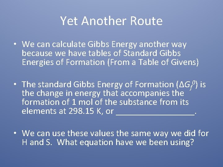 Yet Another Route • We can calculate Gibbs Energy another way because we have