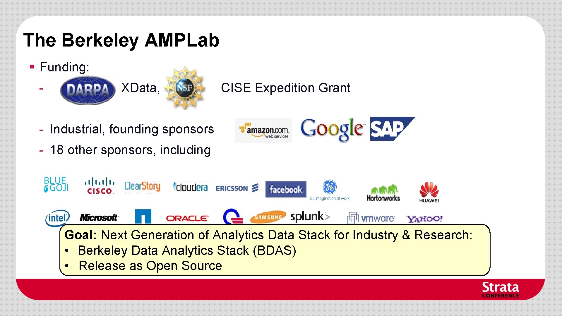 The Berkeley AMPLab § Funding: - XData, CISE Expedition Grant - Industrial, founding sponsors