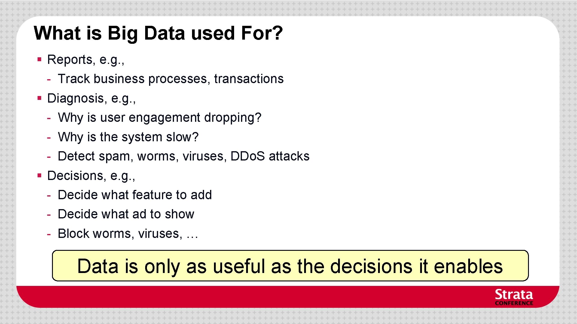 What is Big Data used For? § Reports, e. g. , - Track business