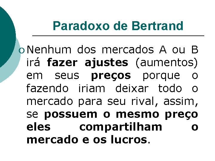Paradoxo de Bertrand ¡ Nenhum dos mercados A ou B irá fazer ajustes (aumentos)